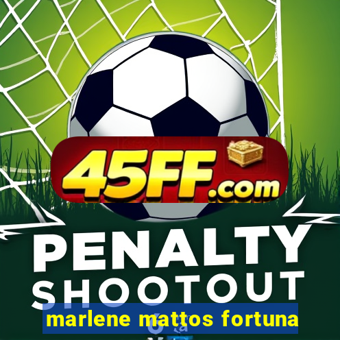 marlene mattos fortuna